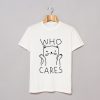 Who Cares Cat T-Shirt (GPMU)