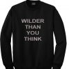 Wilder Than You Think Sweatshirt (GPMU)