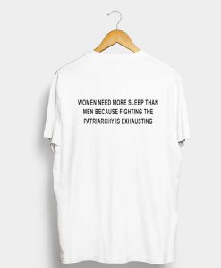 Women Need More Sleep Than Men Because Fighting The Patriarchy Is Exhausting T-Shirt (GPMU)