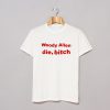 Woody Allen Die Bitch T-Shirt (GPMU)