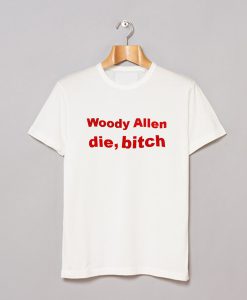 Woody Allen Die Bitch T-Shirt (GPMU)