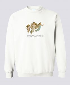 You Can’t Hang With Us Sweatshirt (GPMU)