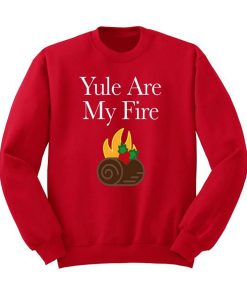Yule are My Fire Sweatshirt (GPMU)