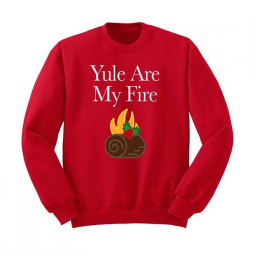 Yule are My Fire Sweatshirt (GPMU)
