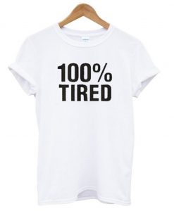 100% Tired T-Shirt (GPMU)