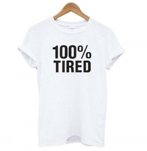 100% Tired T-Shirt (GPMU)