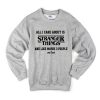 All I Care About Is Stranger Things And Like Maybe 3 People and Food Sweatshirt (GPMU)