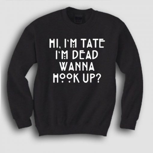 American Horror Story Quote Im Tate Im Dead Sweatshirt (GPMU)