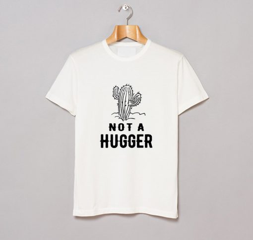 Cactus Not A Hugger T-Shirt (GPMU)