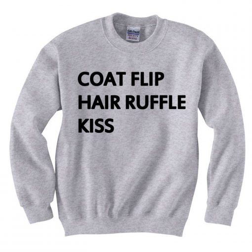 Coat Flip Hair Ruffle Kiss Quote Sweatshirt (GPMU)