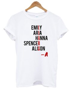 Emily Aria Hanna Spencer Alison PLL T-Shirt (GPMU)