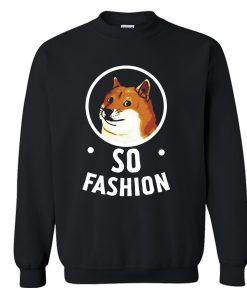 Funny Doge Dog So Fashion Sweatshirt (GPMU)