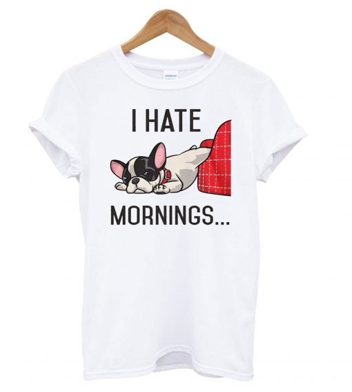 I Hate Mornings Bulldog T Shirt (GPMU)