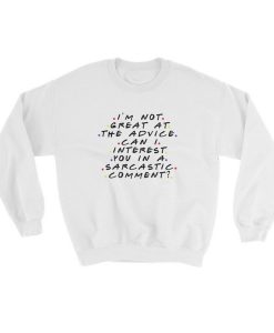 Im Not Great At The Advice Can I Interest You In A Sarcastic Comment Sweatshirt (GPMU)