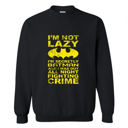 Im Not Lazy Batman Quote Sweatshirt (GPMU)