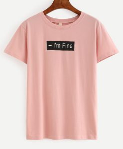 I’m Fine T-Shirt (GPMU)
