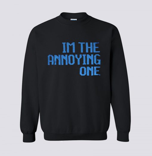 I’m The Annoying One Sweatshirt (GPMU)