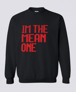 I’m the mean one Sweatshirt (GPMU)