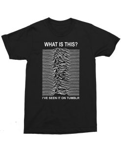 Joy division I’ve Seen On Tumblr T Shirt (GPMU)