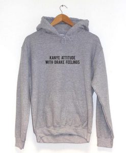 Kanye Attitude With Drake Feelings Means Hoodie (GPMU)
