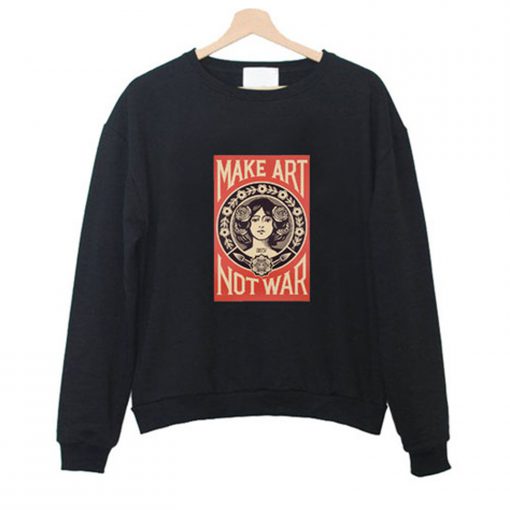 Make Art Not War Sweatshirt (GPMU)