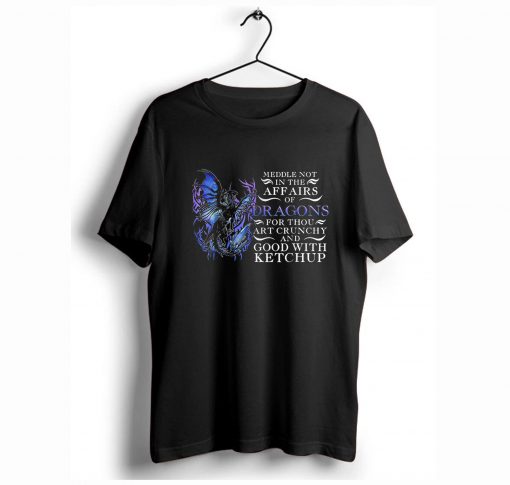 Meddle not in the affairs of dragons T-Shirt (GPMU)