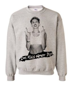 Miley Cyrus Cool Kids Never Die Sweatshirt (GPMU)