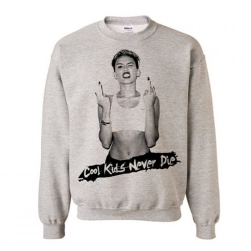 Miley Cyrus Cool Kids Never Die Sweatshirt (GPMU)