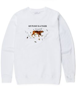 My Pussy Is A Tiger Sweatshirt (GPMU)
