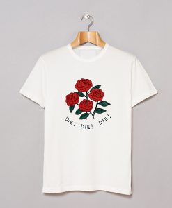 Roses Die Die Die T-Shirt (GPMU)