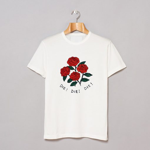 Roses Die Die Die T-Shirt (GPMU)