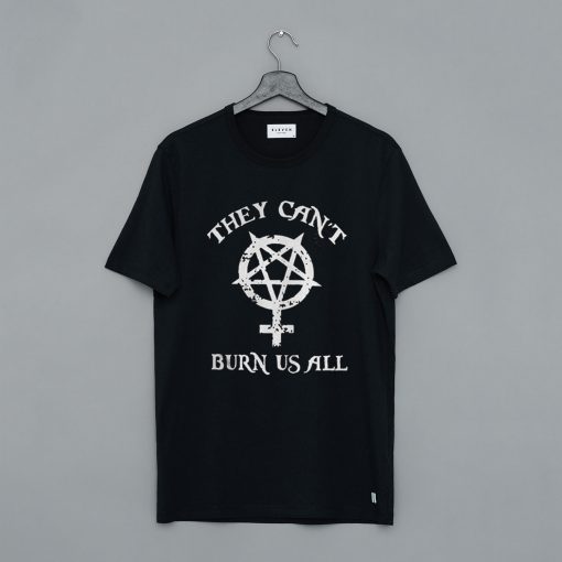 They Can’t Burn Us All T-Shirt (GPMU)