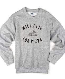 Will Plie For Pizza Slice Sweatshirt (GPMU)