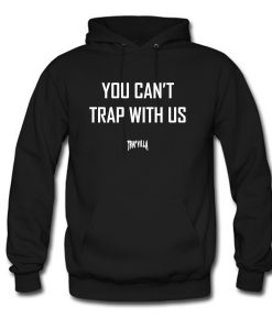 You Can’t Trap With Us Hoodie (GPMU)