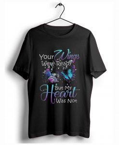 Your wings were ready but my heart was not T-Shirt (GPMU)
