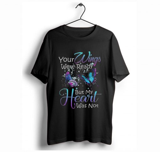 Your wings were ready but my heart was not T-Shirt (GPMU)