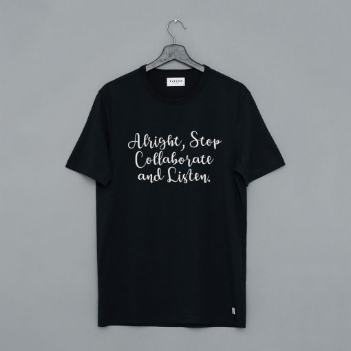 Alright Stop Collaborate and Listen T-Shirt pu