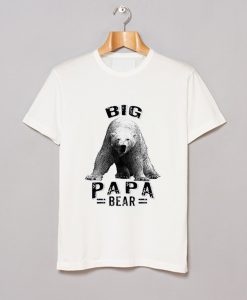 Big Papa Bear T Shirt (GPMU)