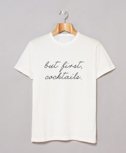 But First Cocktails T-Shirt pu