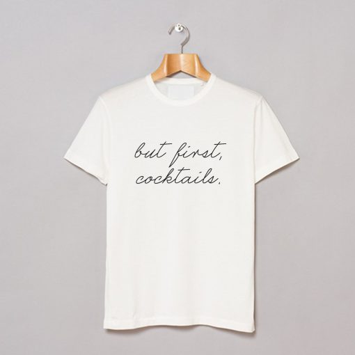 But First Cocktails T-Shirt pu