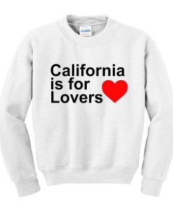 California Is For Lovers Sweatshirt (GPMU)