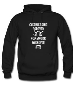 Cheerleading Forever Homework Whenever Hoodie (GPMU)