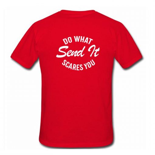 Do What Send It Scares You T Shirt Back (GPMU)