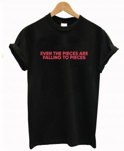 Even the Pieces are Falling to Pieces T-Shirt (GPMU)