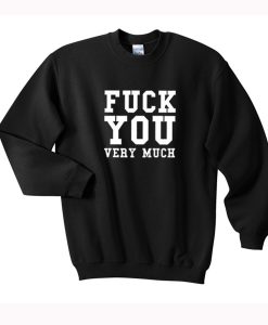 Fuck You Very Much Sweatshirt (GPMU)