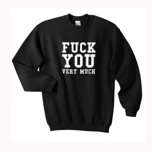 Fuck You Very Much Sweatshirt (GPMU)