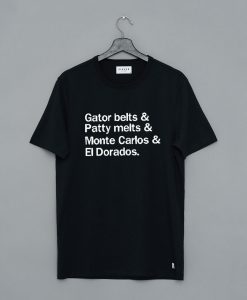 Gator Belts Patty Melts Monte Carlos and El Dorados T-Shirt pu