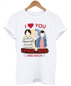 I Love You to the Upside Down and Back T Shirt (GPMU)