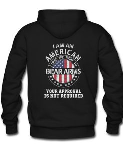 I am an american I have the right to bear arms Your approval is not required Hoodie Back (GPMU)
