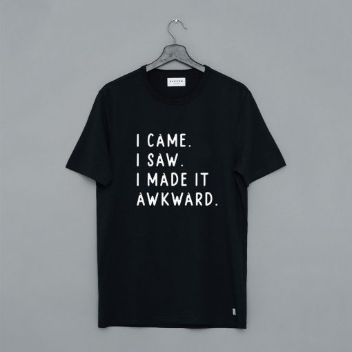 I came I saw I made it awkward T-Shirt pu